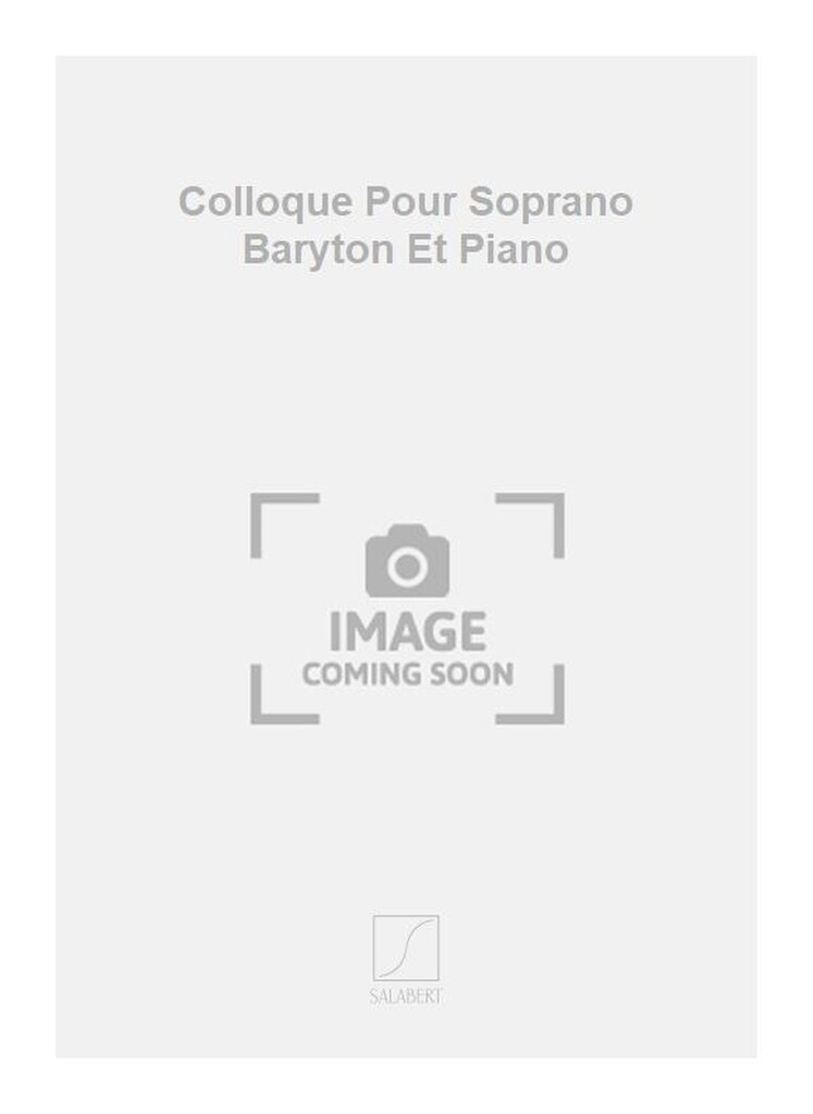 Colloque Pour Soprano Baryton Et Piano